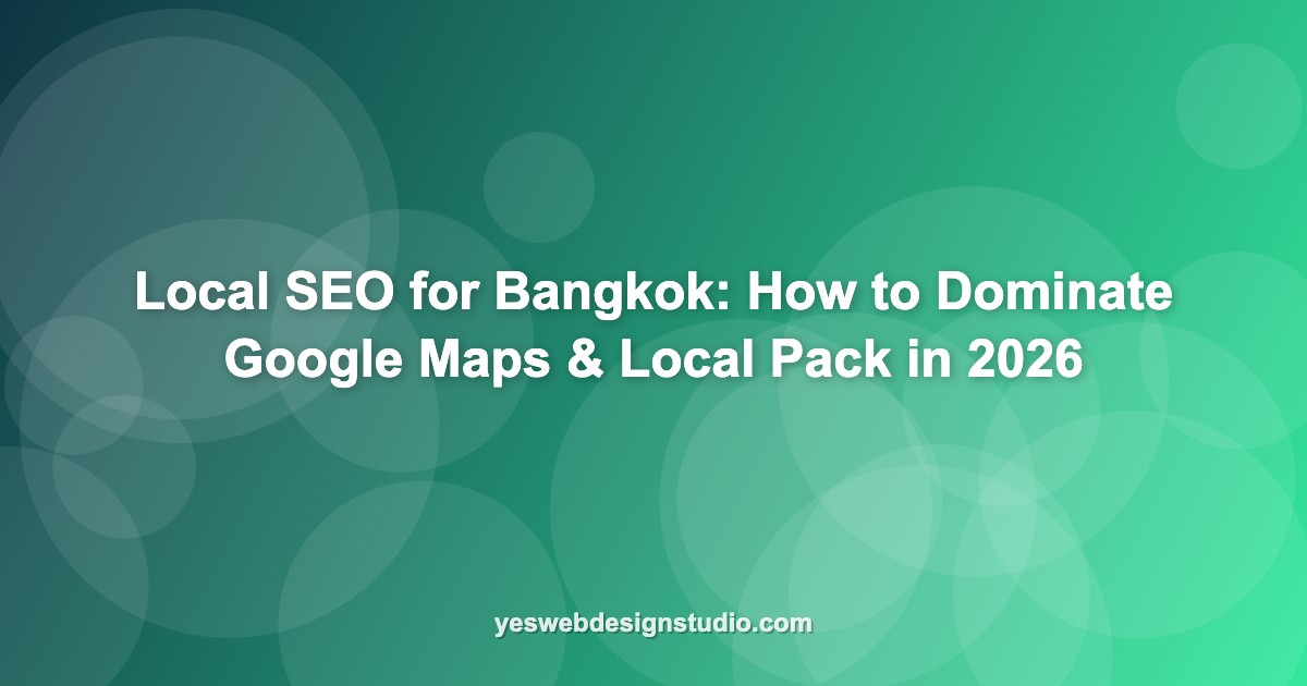Local SEO for Bangkok: How to Dominate Google Maps & Local Pack in 2026